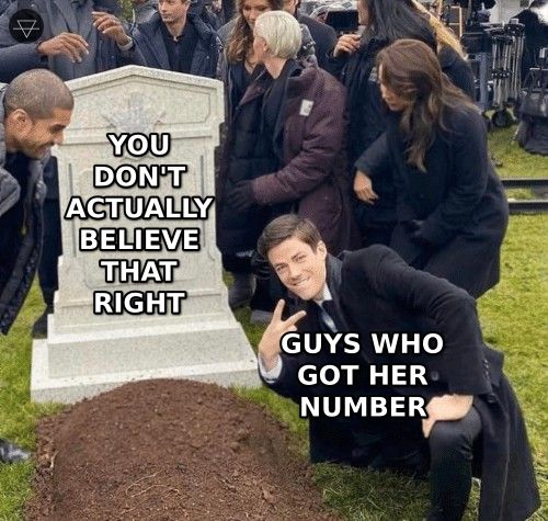 Grant Gustin over grave meme where the phrase you don't actually believe that right is buried and guys who got her number stand over it
