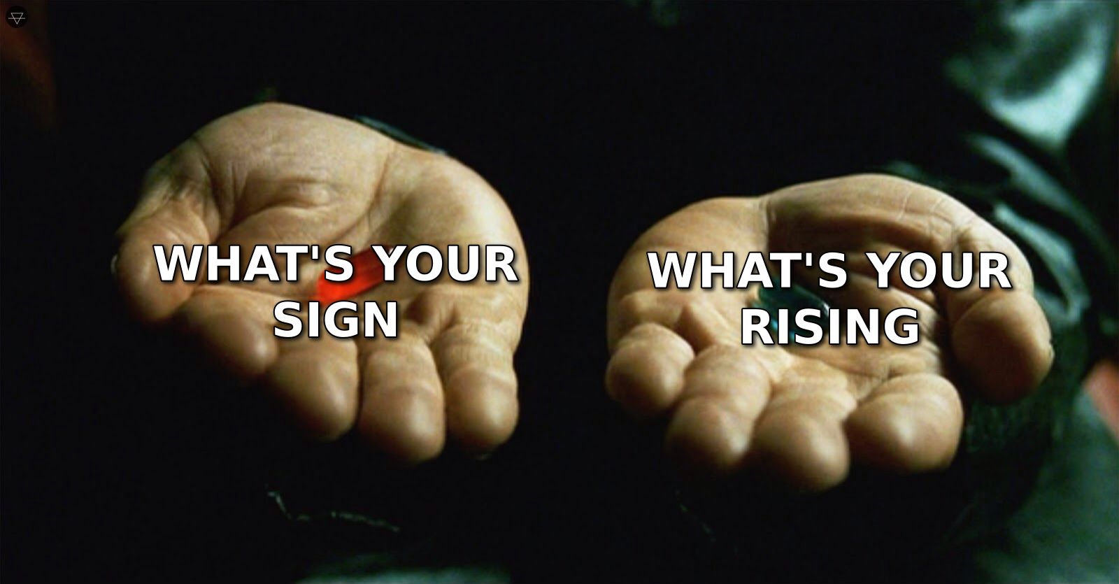 Red pill blue pill meme where the blue pill is asking what's your sign and the red pill is asking what's your rising