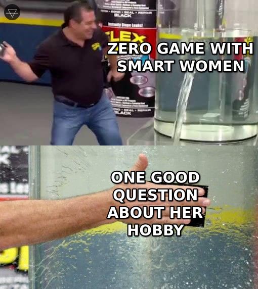 Flex tape meme where zero game with smart women is the leak and one good question about her hobby is the flex tape slapped on it