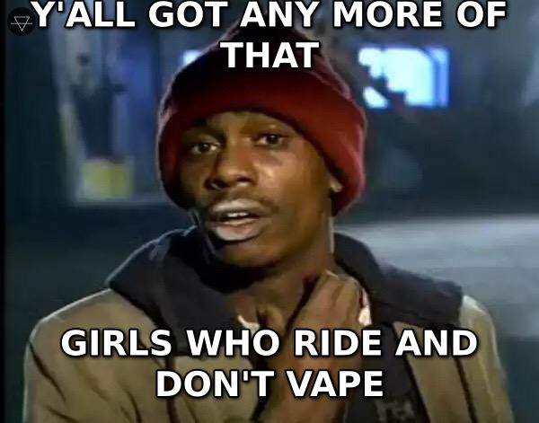 Tyrone Biggums meme fiending for girls who cycle and have no vices