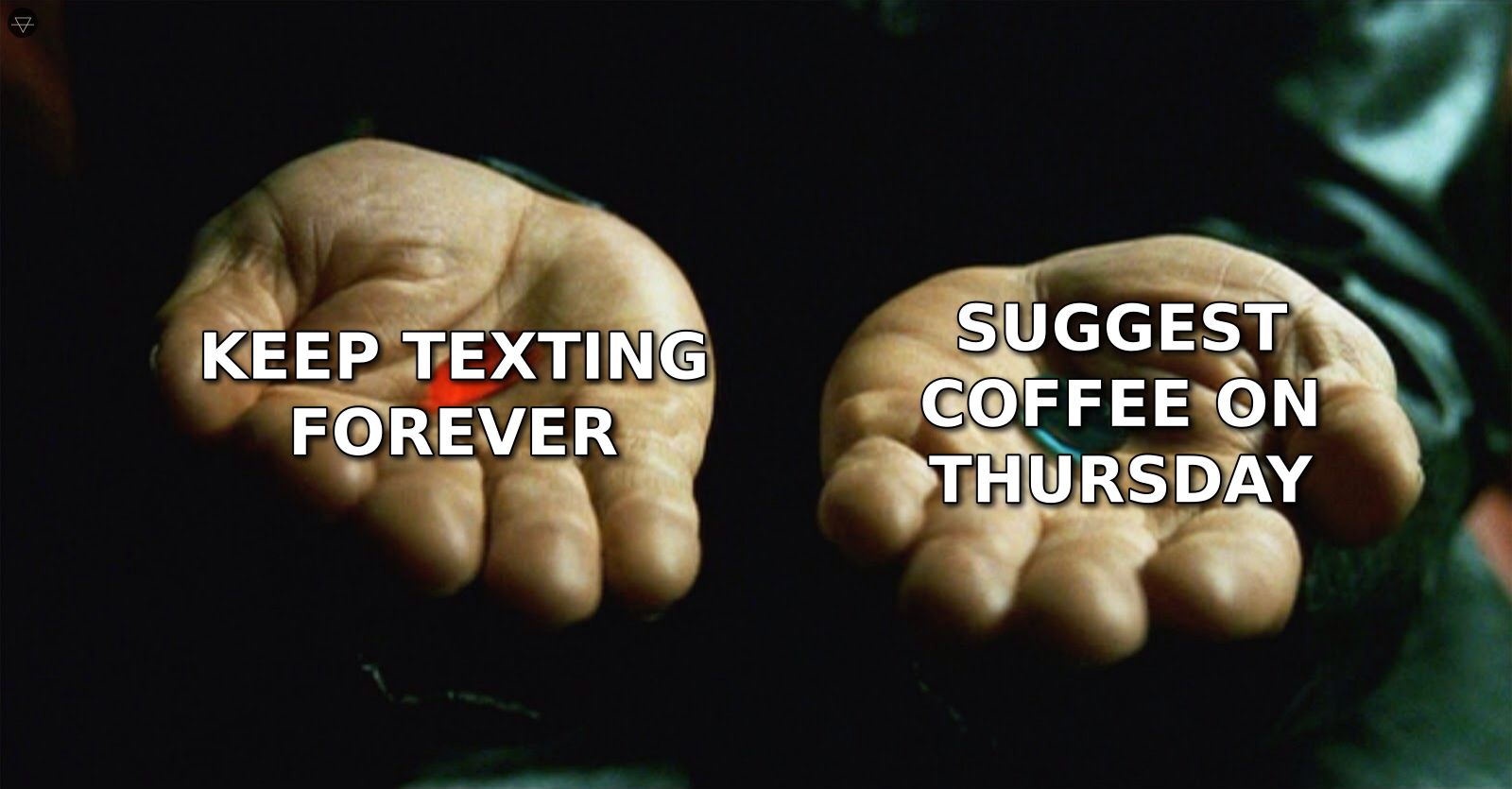 Red pill blue pill meme showing the choice between keep texting forever and actually suggesting coffee on Thursday