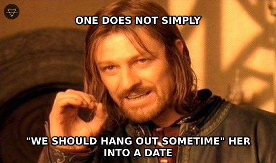 One does not simply meme about how saying we should hang out sometime does not actually result in a date