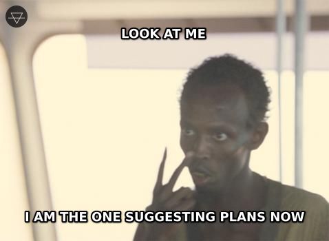 I'm the captain now meme showing a guy finally taking the lead and suggesting actual plans instead of waiting