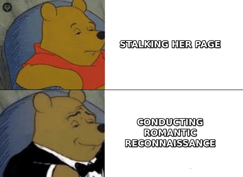 Tuxedo Winnie the Pooh meme showing stalking her page rebranded as conducting romantic reconnaissance
