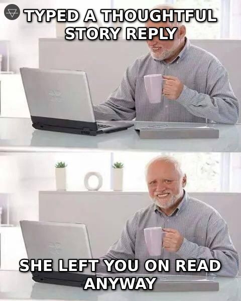 Hide the pain Harold meme about typing a thoughtful story reply and still getting left on read