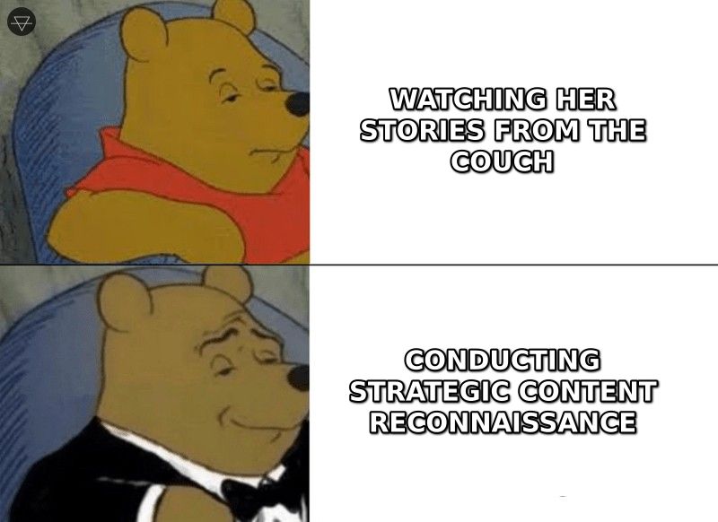 Tuxedo Winnie the Pooh meme showing watching her stories from the couch rebranded as conducting strategic content reconnaissance