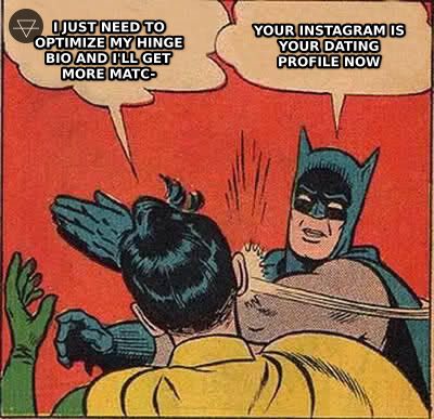 Batman slapping Robin meme where Robin says he needs to optimize his Hinge bio and Batman slaps him saying your Instagram is your dating profile now