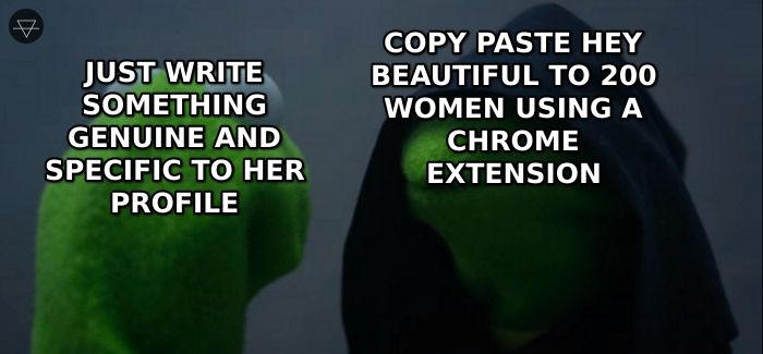 Evil Kermit meme where good Kermit says write something genuine and specific and evil Kermit says copy paste hey beautiful to 200 women using a chrome extension