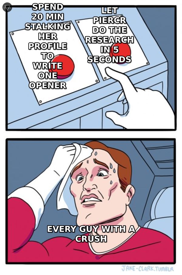 Two buttons meme where every guy with a crush has to choose between spending 20 minutes stalking her profile or letting Piercr do the research in 5 seconds