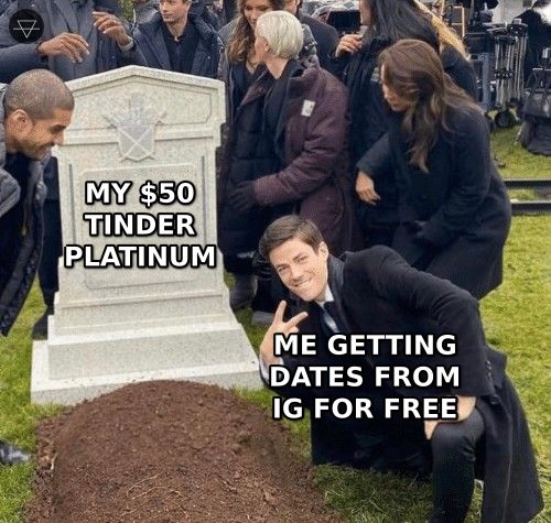 Grant Gustin over grave meme showing someone getting dates from Instagram for free standing over the grave of their 50 dollar Tinder Platinum subscription