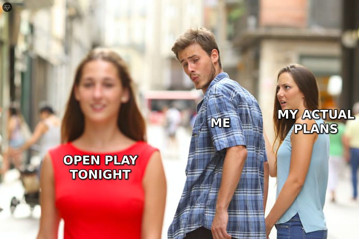 Distracted boyfriend meme where the guy labeled me ignores his actual plans to look at open play tonight