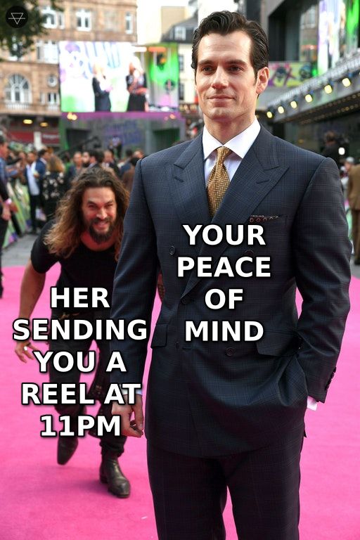 Jason Momoa sneaking up on Henry Cavill meme where her sending you a reel at 11pm is creeping up on your peace of mind