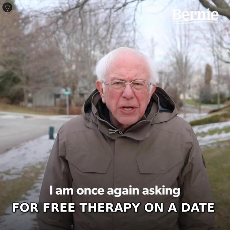 Bernie Asking meme about treating dates as free therapy sessions