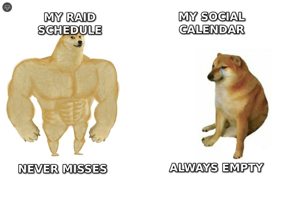 Buff Doge vs Cheems comparing organized raid schedule to nonexistent social life