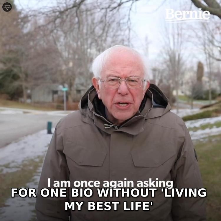 Bernie Sanders once again asking for one instagram bio without living my best life